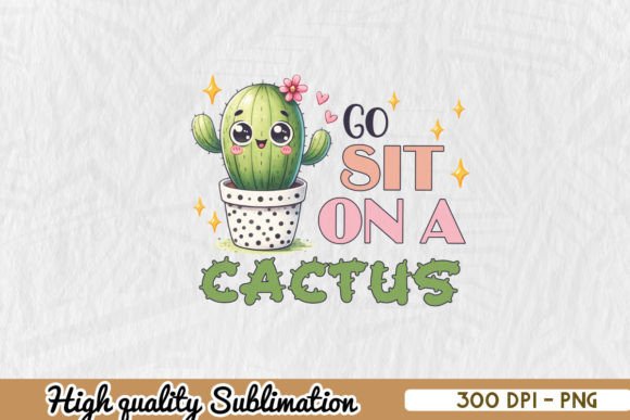 Download Go Sit on a Cactus Sublimation Design - Sublimation design Collection