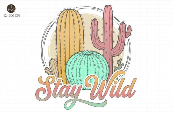 Download Stay Wild PNG,Cactus Sublimation Design - Sublimation design Collection